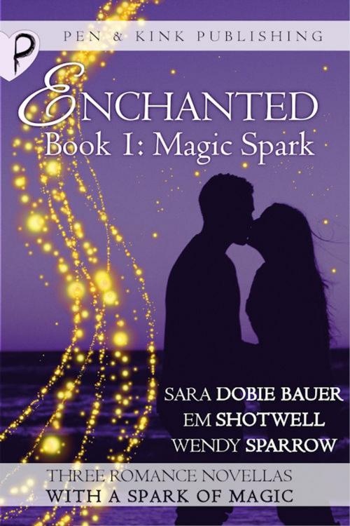 Cover of the book Magic Spark by Sara Dobie Bauer, Em Shotwell, Wendy Sparrow, Pen and Kink Publishing