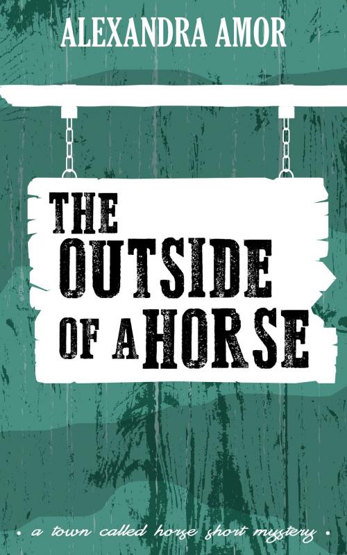 Cover of the book The Outside of a Horse by Alexandra Amor, Fat Head Publishing