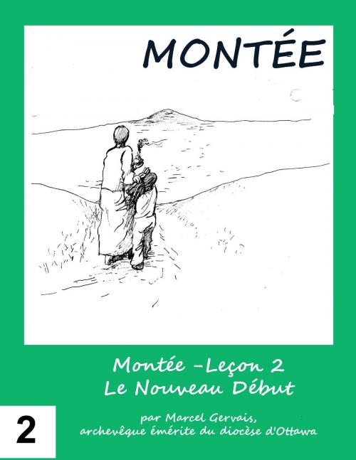 Cover of the book Montée -Leçon 2 Le Nouveau Début by Marcel Gervais, Emmaus Publications