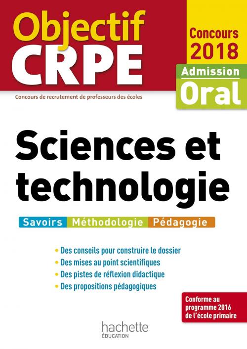 Cover of the book Objectif CRPE Sciences et technologie 2018 by Jack Guichard, Marc Antoine, Françoise Guichard, Richard Minguez, Serge Conneau, Olivier Burger, Hachette Éducation