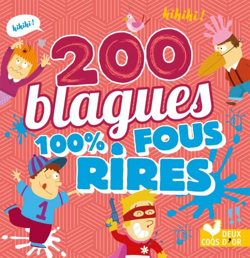 Cover of the book 200 blagues 100% fous rires by Collectif, Deux Coqs d'Or