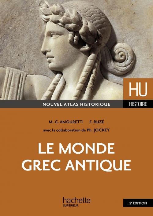 Cover of the book Le monde grec antique by Marie-Claire Amouretti, Françoise Ruzé, Philippe Jockey, Hachette Éducation