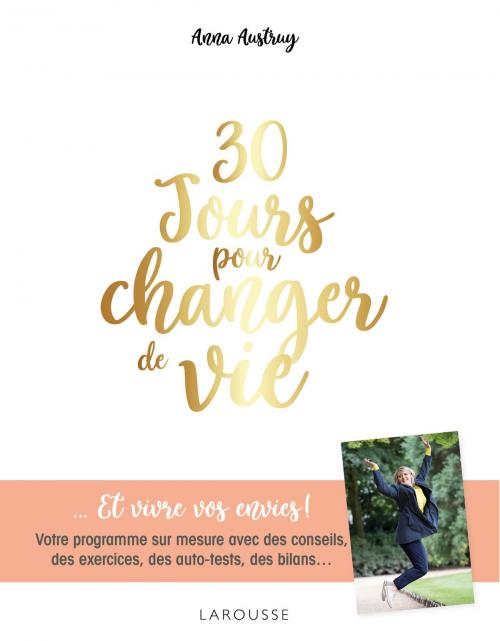 Cover of the book 30 jours pour changer de vie by Anna Austruy, Larousse