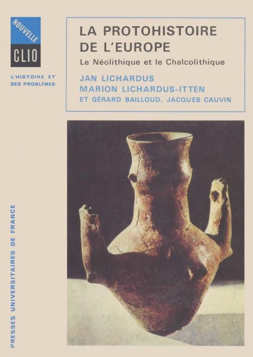 Cover of the book La protohistoire de l'Europe by Jan Lichardus, Marion Lichardus-Itten, Presses Universitaires de France