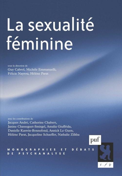 Cover of the book La sexualité féminine by Michèle Emmanuelli, Hélène Parat, Guy Cabrol, Félicie Nayrou, Presses Universitaires de France