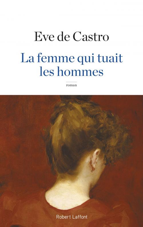 Cover of the book La Femme qui tuait les hommes by Eve de CASTRO, Groupe Robert Laffont