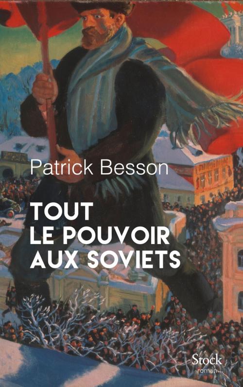 Cover of the book Tout le pouvoir aux soviets by Patrick Besson, Stock