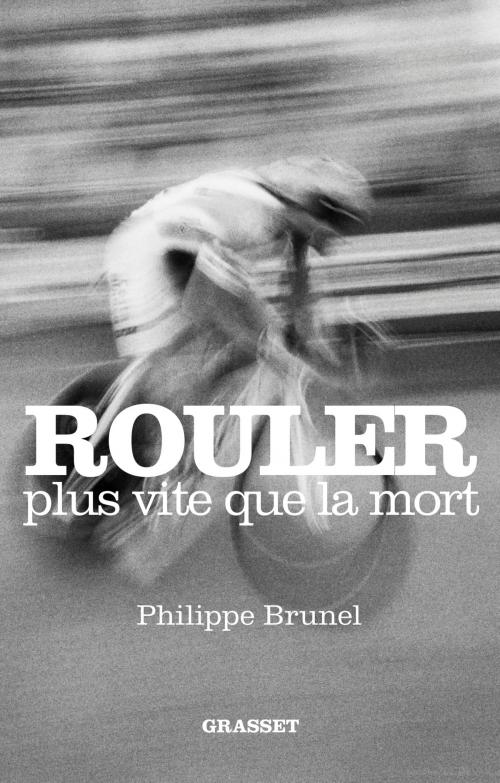 Cover of the book Rouler plus vite que la mort by Philippe Brunel, Grasset
