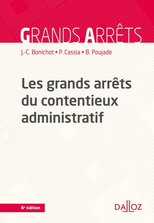 Cover of the book Les grands arrêts du contentieux administratif by Paul Cassia, Jean-Claude Bonichot, Bernard Poujade, Dalloz