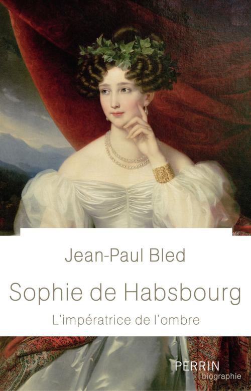 Cover of the book Sophie de Habsbourg by Jean-Paul BLED, Place des éditeurs