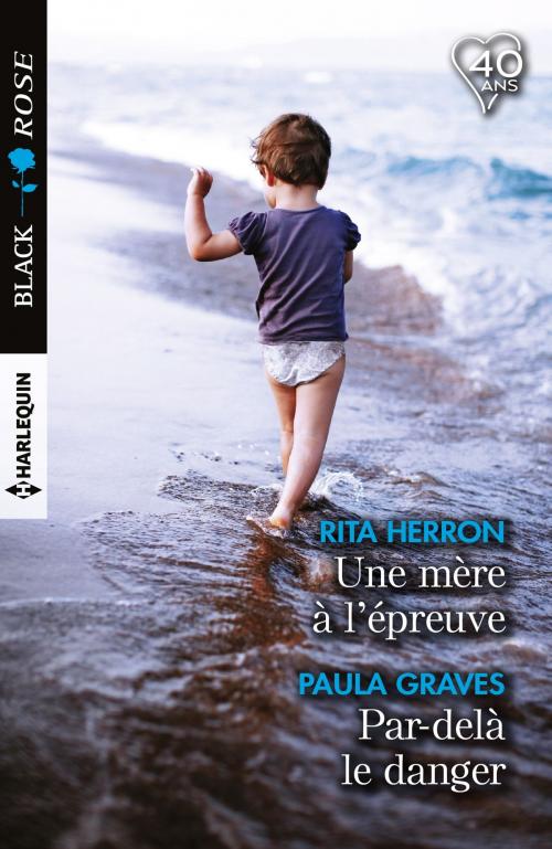 Cover of the book Une mère à l'épreuve - Par-delà le danger by Rita Herron, Paula Graves, Harlequin