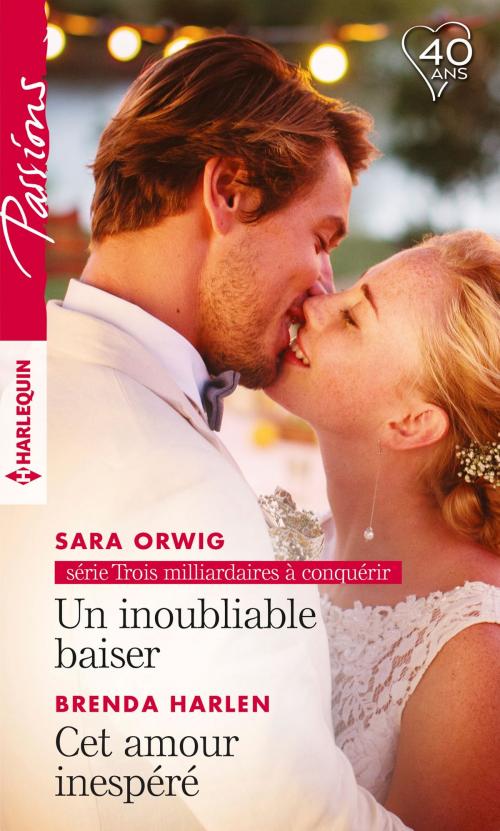 Cover of the book Un inoubliable baiser - Cet amour inespéré by Sara Orwig, Brenda Harlen, Harlequin
