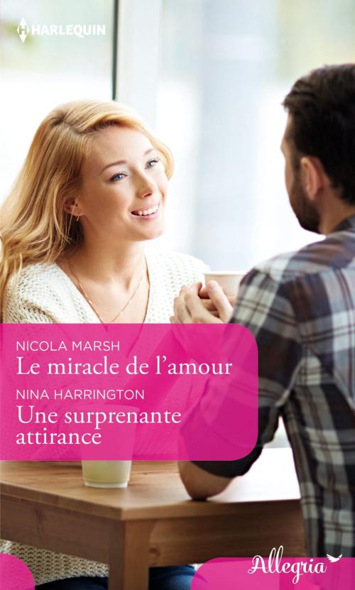 Cover of the book Le miracle de l'amour - Une surprenante attirance by Nicola Marsh, Nina Harrington, Harlequin