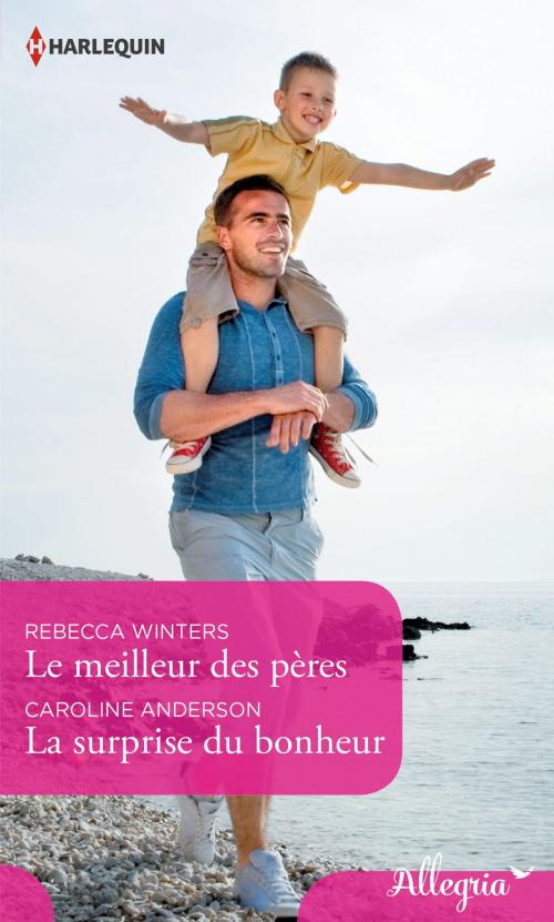 Cover of the book Le meilleur des pères - La surprise du bonheur by Rebecca Winters, Caroline Anderson, Harlequin