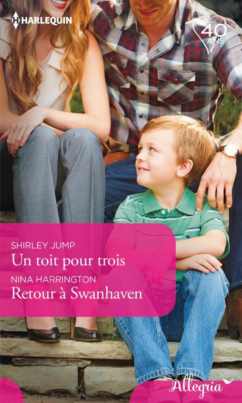 Cover of the book Un toit pour trois - Retour à Swanhaven by Shirley Jump, Nina Harrington, Harlequin