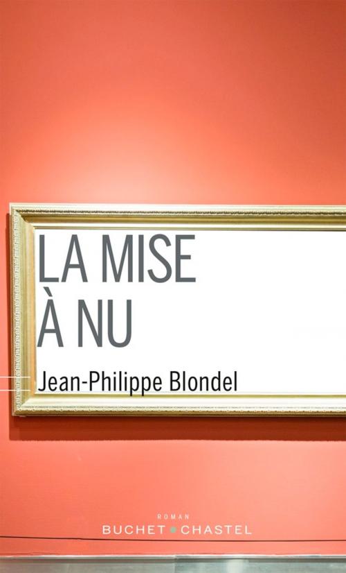 Cover of the book La mise à nu by Jean-Philippe Blondel, Buchet/Chastel