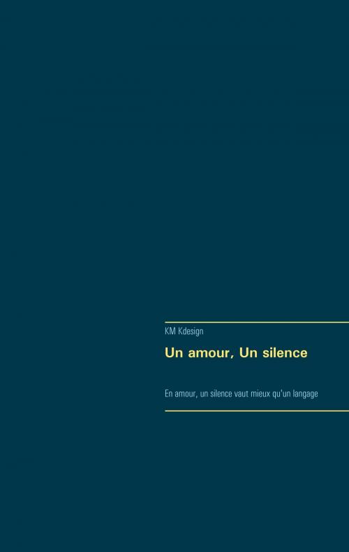 Cover of the book Un amour, Un silence by KM Kdesign, Books on Demand