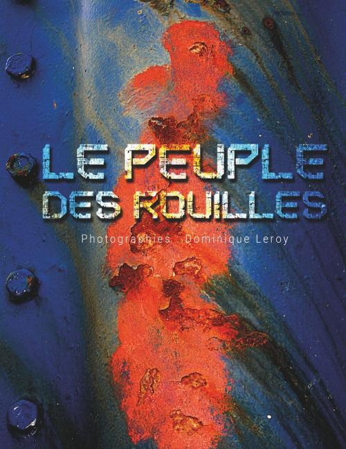 Cover of the book Le peuple des rouilles by Dominique Leroy, Books on Demand