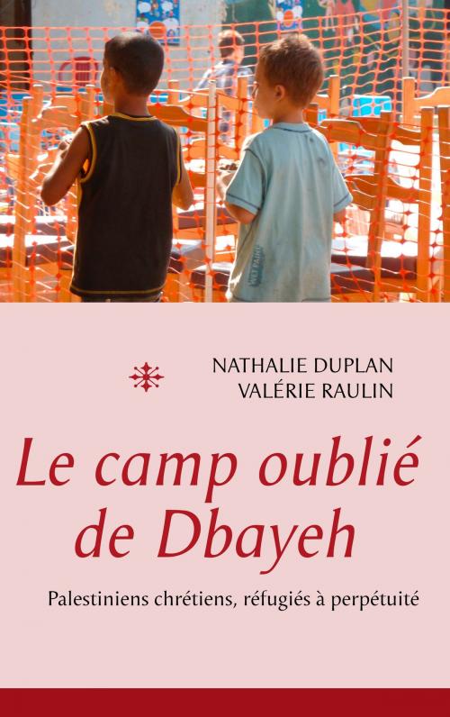 Cover of the book Le camp oublié de Dbayeh by Nathalie Duplan et Valérie Raulin, Books on Demand