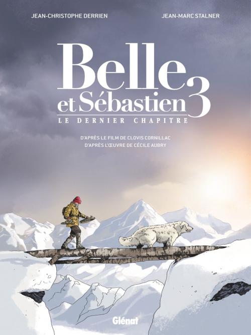 Cover of the book Belle et Sébastien 3 - Le Dernier Chapitre by Jean-Christophe Derrien, Jean-Marc Stalner, Cécile Aubry, Glénat BD