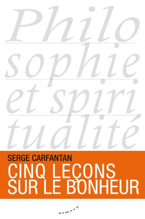 Cover of the book Cinq leçons sur le bonheur by Serge Carfantan, Groupe CB