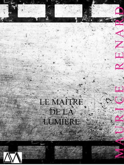 Cover of the book Le Maître de la lumière by Maurice RENARD, A verba futuroruM
