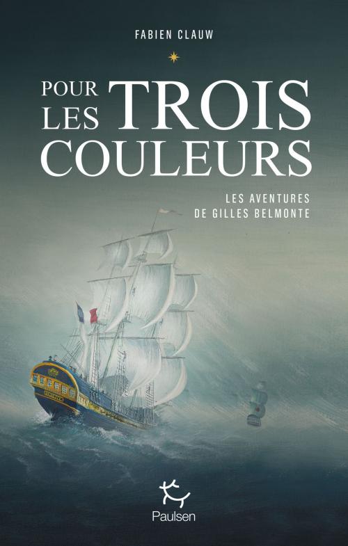 Cover of the book Les aventures de Gilles Belmonte - tome 1 Pour les trois couleurs by Fabien Clauw, PAULSEN