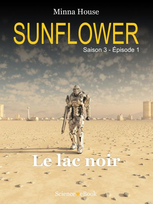 Cover of the book SUNFLOWER - Le lac noir by Minna House, Science eBook