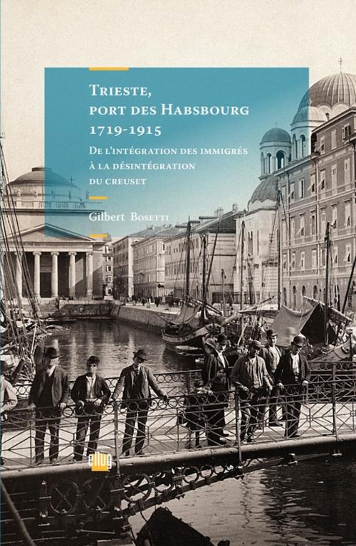 Cover of the book Trieste, port des Habsbourg 1719-1915 by Gilbert Bosetti, UGA Éditions