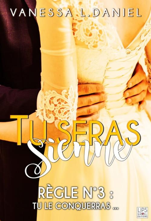 Cover of the book Tu seras sienne - Tome 3 by Vanessa L. Daniel, Lips & Co. Editions