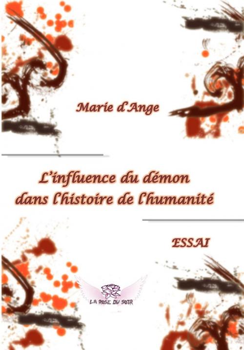 Cover of the book L'influence du démon dans l'histoire de l'humanité by Marie d'Ange, La Rose du Soir