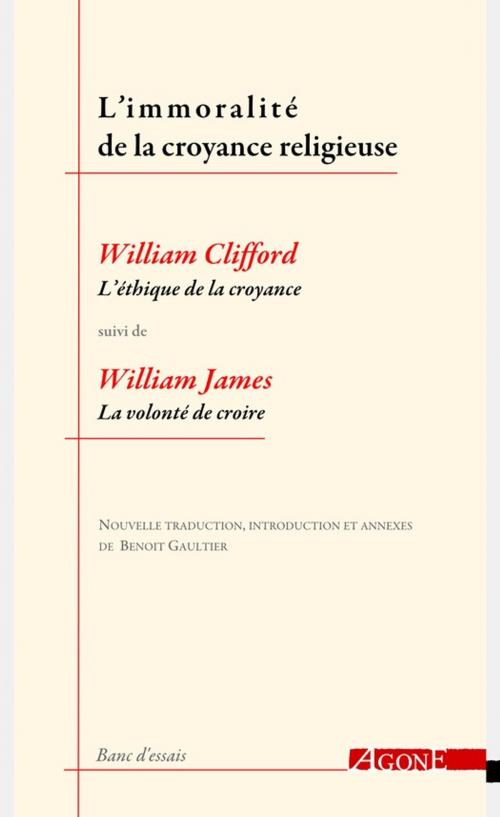 Cover of the book L'Immoralité de la croyance religieuse by William Clifford, William James, Agone