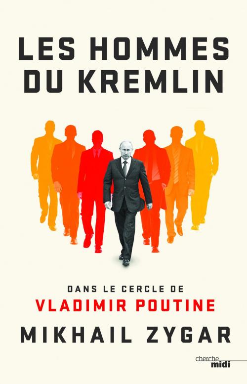 Cover of the book Les Hommes du Kremlin by Mikhail ZYGAR, Cherche Midi