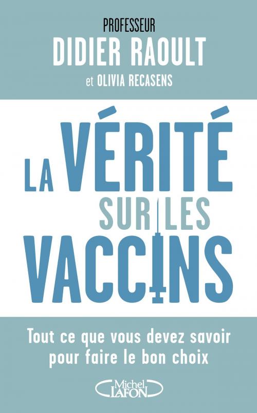 Cover of the book La vérité sur les vaccins by Didier Raoult, Olivia Recasens, Michel Lafon