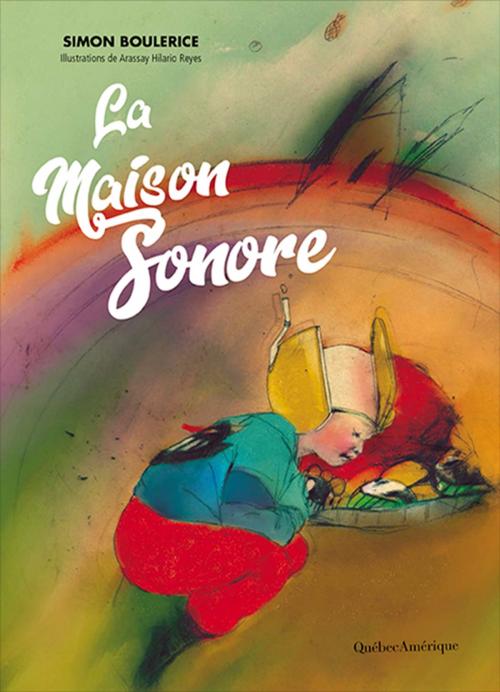 Cover of the book La maison sonore by Simon Boulerice, Québec Amérique