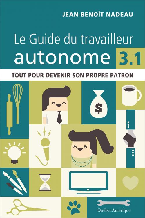Cover of the book Le Guide du travailleur autonome 3.1 by Jean-Benoît Nadeau, Québec Amérique