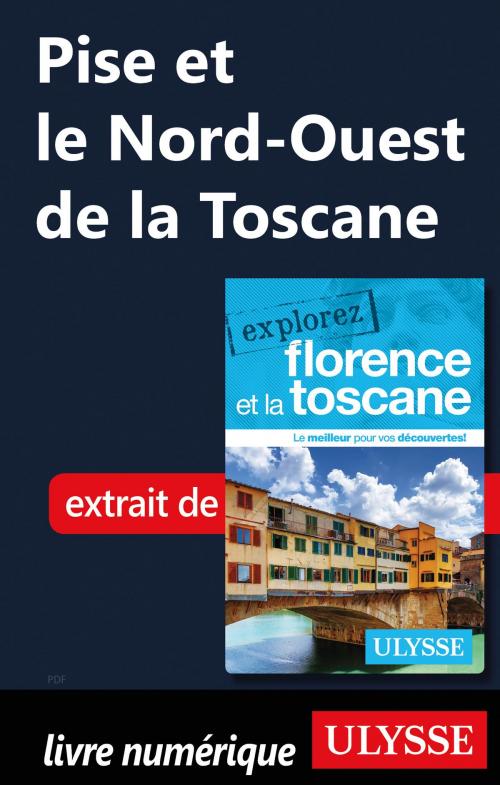 Cover of the book Pise et le Nord-Ouest de la Toscane by Jennifer Doré Dallas, Guides de voyage Ulysse