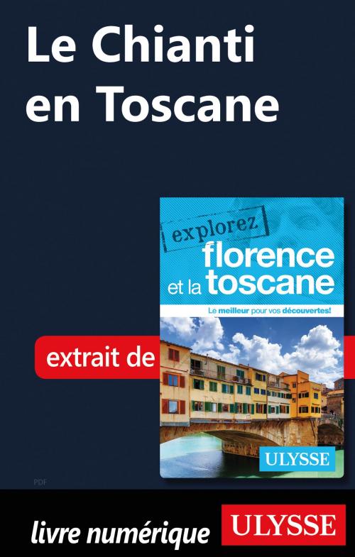 Cover of the book Le Chianti en Toscane by Jennifer Doré Dallas, Guides de voyage Ulysse