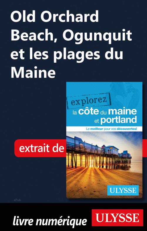 Cover of the book Old Orchard Beach, Ogunquit et les plages du Maine by Collectif Ulysse, Guides de voyage Ulysse