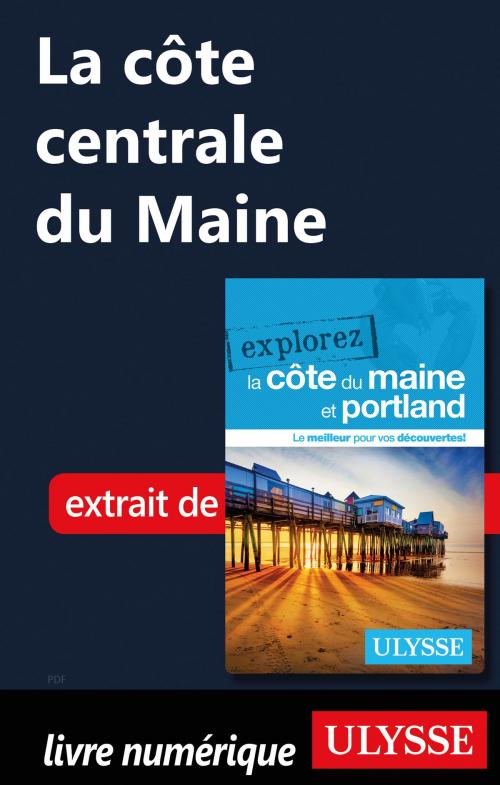 Cover of the book La côte centrale du Maine by Collectif Ulysse, Guides de voyage Ulysse