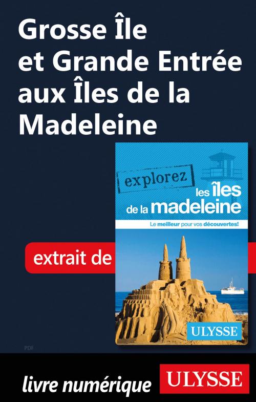 Cover of the book Grosse Île et Grande Entrée aux Îles de la Madeleine by Jean-Hugues Robert, Guides de voyage Ulysse