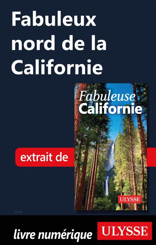Cover of the book Fabuleux nord de la Californie by Collectif Ulysse, Guides de voyage Ulysse