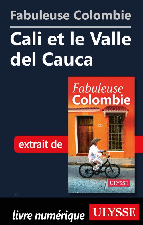 Cover of the book Fabuleuse Colombie: Cali et le Valle del Cauca by Collectif Ulysse, Guides de voyage Ulysse