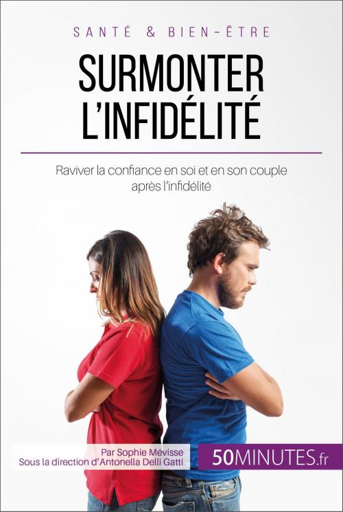Cover of the book Surmonter l'infidélité by Sophie Mévisse, Audrey Voos, Antonella Delli Gatti, 50Minutes.fr, 50Minutes.fr
