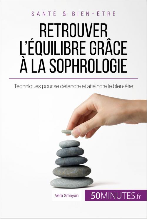 Cover of the book Retrouver l'équilibre grâce à la sophrologie by Vera Smayan, Audrey Voos, Céline Faidherbe, 50Minutes.fr, 50Minutes.fr