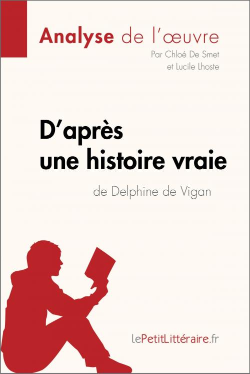 Cover of the book D'après une histoire vraie de Delphine de Vigan (Analyse de l'œuvre) by Chloé De Smet, Lucile Lhoste, lePetitLitteraire.fr, lePetitLitteraire.fr