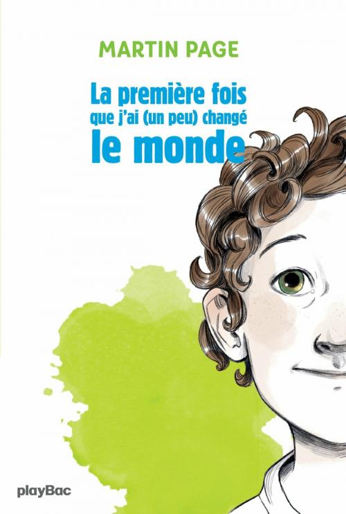 Cover of the book La première fois que j'ai (un peu) changé le monde by MARTIN PAGE, Play Bac