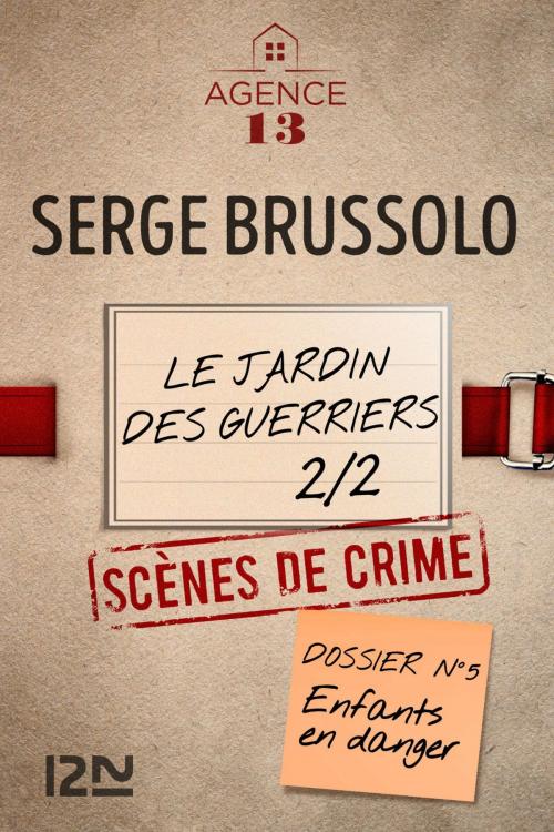 Cover of the book Les dossiers de l'Agence 13 : Le jardin des guerriers - Deuxième partie by Serge BRUSSOLO, Univers Poche