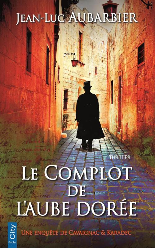 Cover of the book Le complot de l'aube dorée by Jean-Luc Aubarbier, City Edition