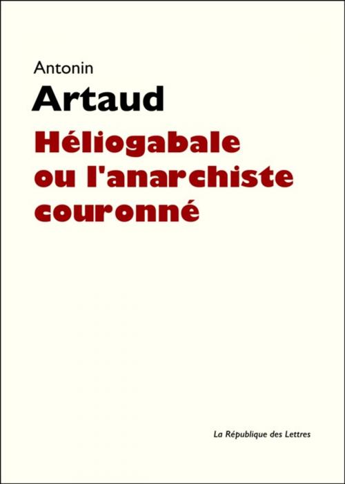 Cover of the book Héliogabale ou l'anarchiste couronné by Antonin Artaud, République des Lettres